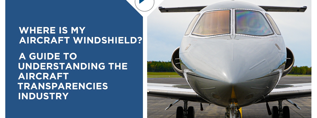 Where is my aircraft windshield? A guide to the aircraft transparencies industry